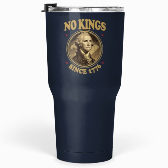 Discover No Kings Since 1776. - No Kings - Tumblers 30 Oz
