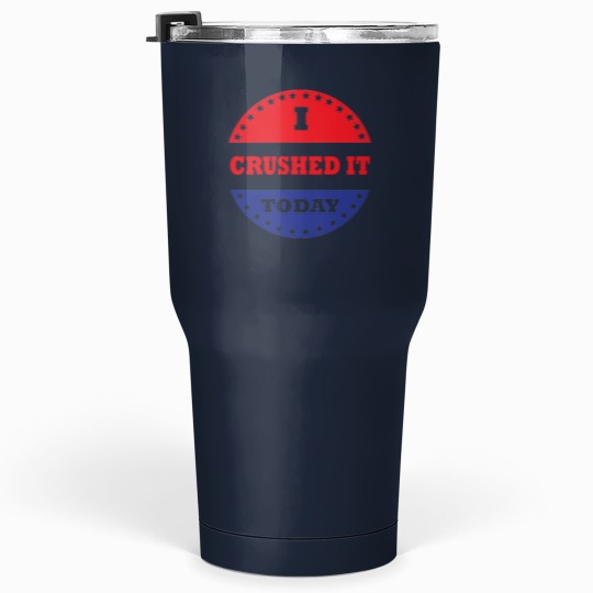 Discover I Crushed It Today Tumblers 30 oz