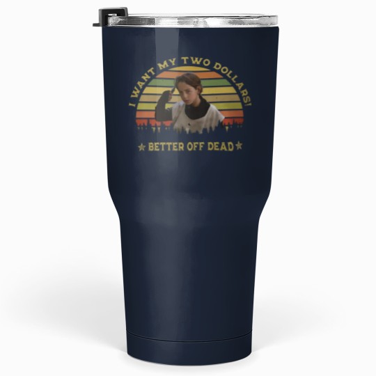 Discover I Want My Two Dollars Tumblers 30 Oz