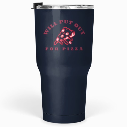 Discover Will Put Out For Pizza unisex Tumblers 30 Oz | Pizza Lover Tumblers 30 Oz