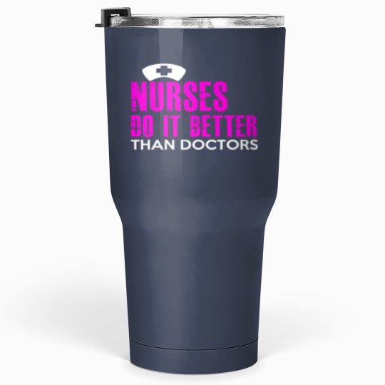 Discover NURSES DO IT BETTER THAN DOCTORS Tumblers 30 Oz