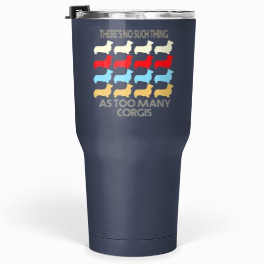 Discover There's No Such Thing As Too Many Corgi Dog Lovers Tumblers 30 Oz