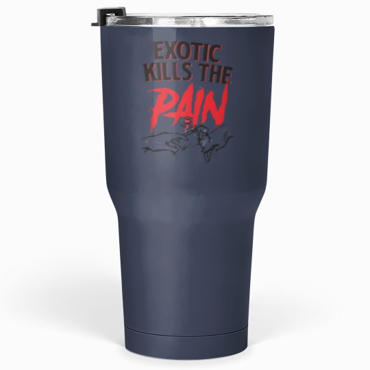 Discover exotic kills the pain Tumblers 30 Oz