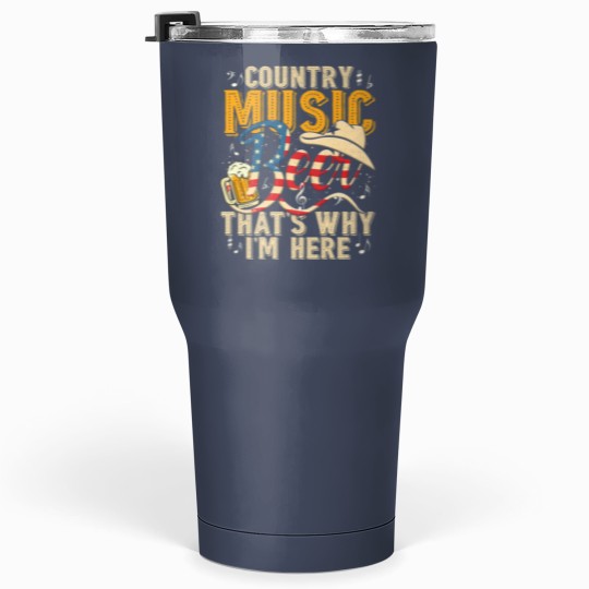 Discover Country Music And Beer That's Why I'm Here T Funny Tumblers 30 Oz