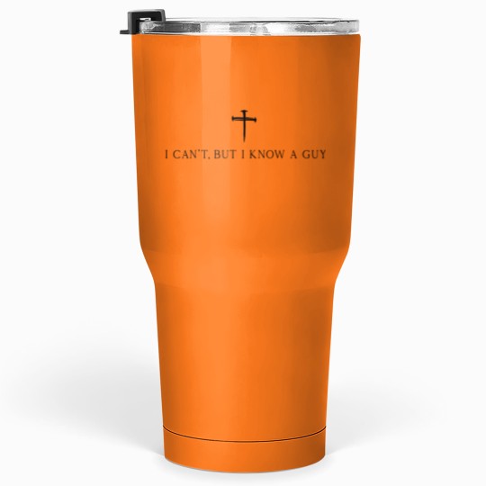 Discover I Can't But I Know A Guy Christian Tumblers 30 Oz