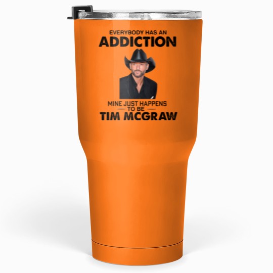 Discover Everybody Has An Addiction Mine Just Happens To Be Tim Mcgraw Tumblers 30 Oz