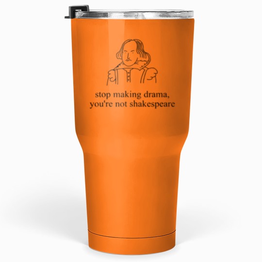 Discover Stop Making Drama You're Not Shakespear Tumblers 30 Oz
