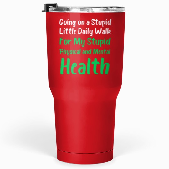 Discover Going On A Stupid Walk For My Stupid mentals healths Classic Tumblers 30 oz
