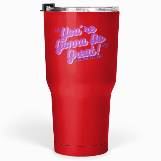 Discover You're Gonna Do Great!- Brandon Farris Tumblers 30 oz