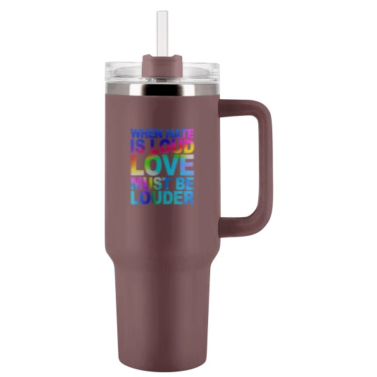 Discover When Hate Is Loud Love Must Be Louder Tumblers 40 Oz With Handle