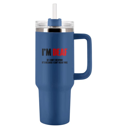 Discover I'm deaf - Deaf - Tumblers 40 Oz With Handle