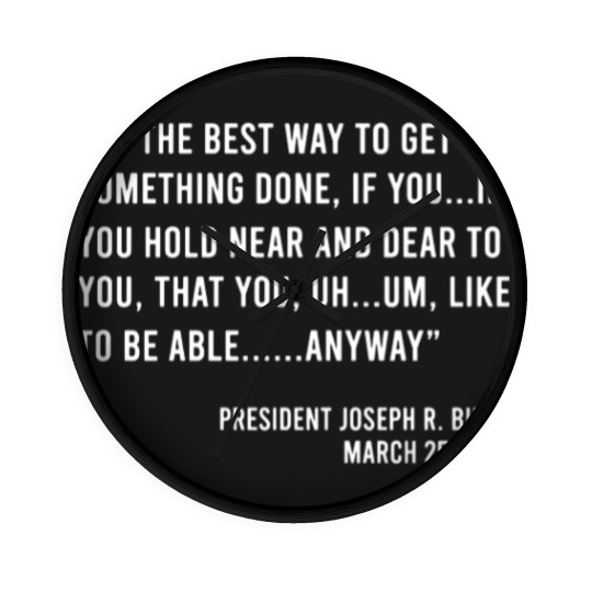 Discover So The Best Way To Get Something Done Joe Biden Wall Clocks