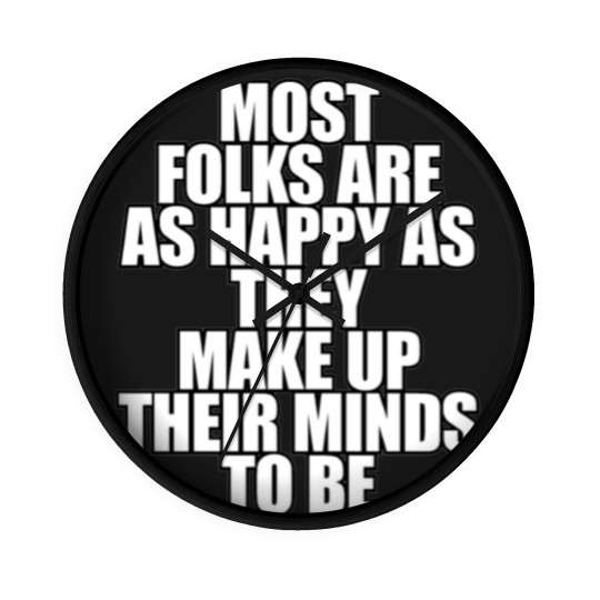 Discover Most folks are as happy... Wall Clocks