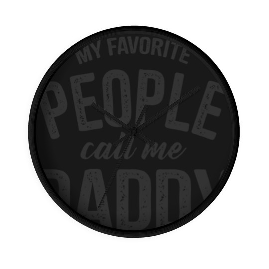 Discover Mens My Favorite People Call Me Daddy Wall Clocks Funny Fathers Day Wall Clocks Dad Gift