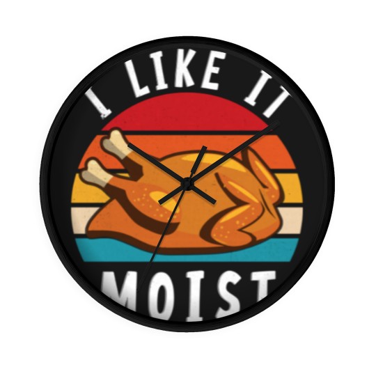 Discover I Like It Moist Funny Turkey Thanksgiving - I Like It Moist - Wall Clocks