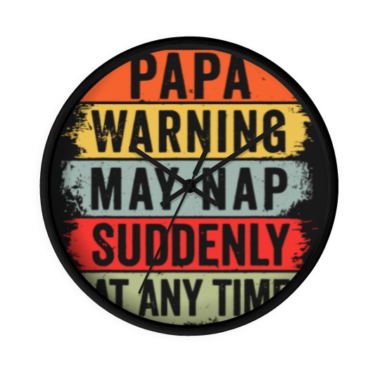 Discover Papa Warning May Nap Suddenly At Any Time Wall Clocks