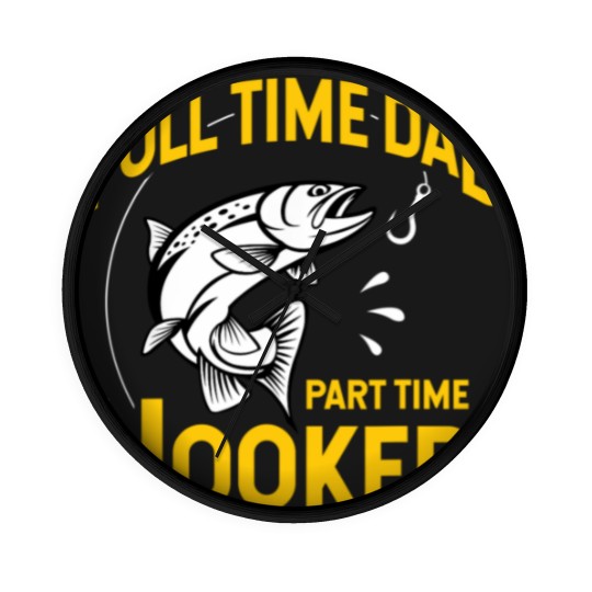 Discover Mens Full time Dad Part time Hooker - Funny Father's Day Fishing Wall Clocks