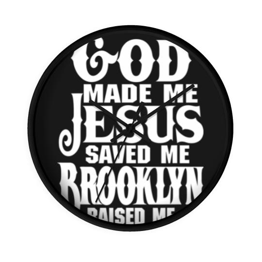 Discover God Made Me Jesus Saved Me Brooklyn Raised Me Wall Clocks