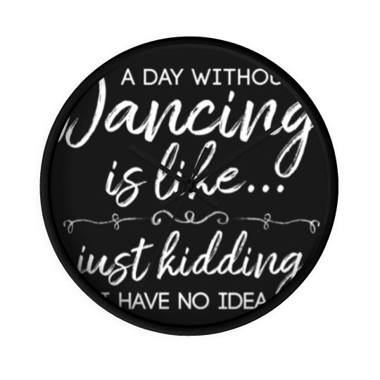Discover Funny A Day Without Dancing Quote Wall Clocks