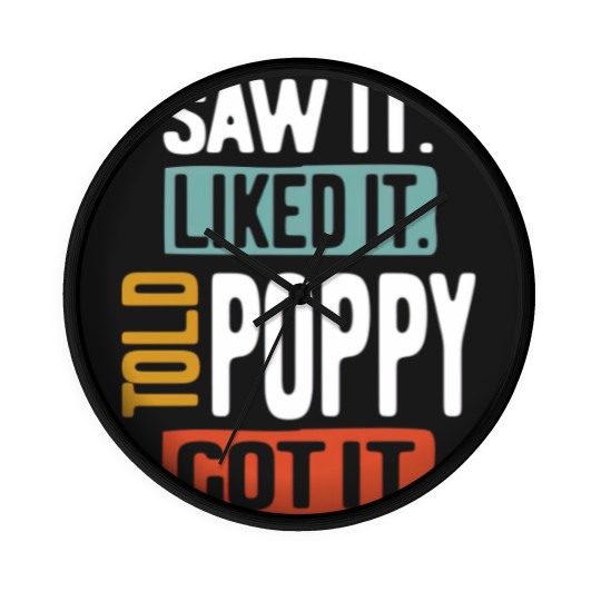 Discover Saw It Liked It Told Poppy Got It Funny Boys Girls Wall Clocks Kids - Poppy Gift Idea - Wall Clocks