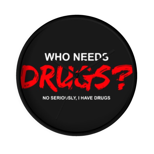 Discover YOU WANT DRUGS? Wall Clocks