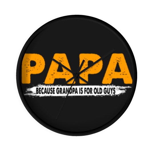 Discover Papa Because Grandpa Is For Old Guys - Papa Because Grandpa Is For Old Guys - Wall Clocks
