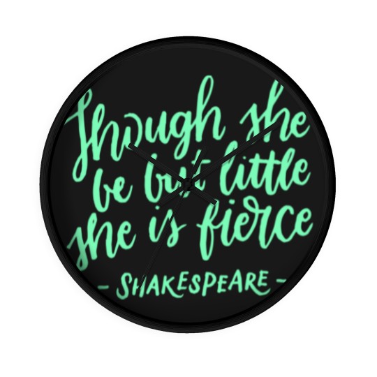 Discover Fierce Quote Wall Clocks Though She Be But Little She Is Fierce Shakespeare