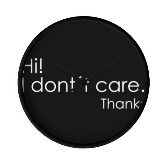 Discover Hi! I Don't Care Thanks Wall Clocks