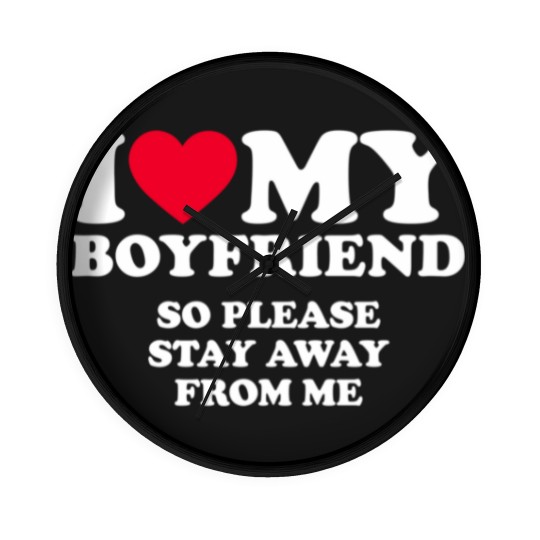 Discover I Love My Boyfriend I Love My Boyfriend So Stay Away Wall Clocks