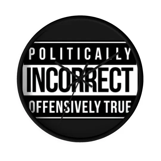 Discover Politically Incorrect Wall Clocks