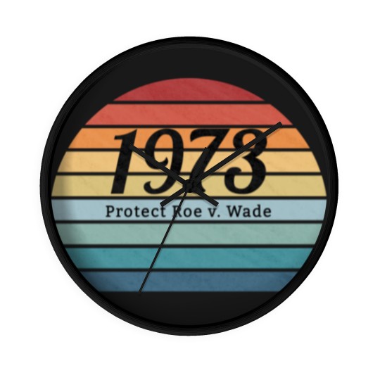 Discover 1973, Protect Roe v. Wade, Pro Choice , My Body, My Choice, My Rights - Protect Roe V Wade - Wall Clocks