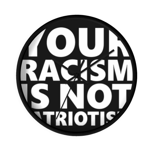 Discover Your Racism Is Not Patriotism Wall Clocks