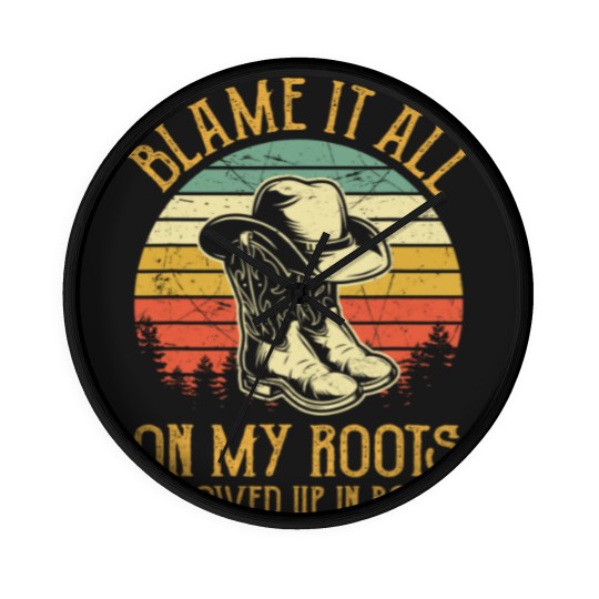 Discover Blame It All On My Roots Wall Clocks I Showed Up In Boots Wall Clocks