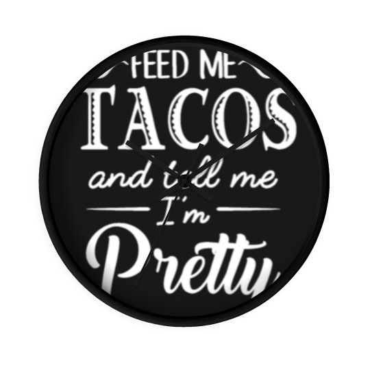 Discover Feed Me Tacos & Tell Me I’m Pretty Wall Clocks