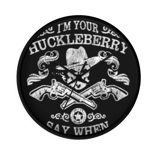Discover I'm Your Huckleberry Say When - Tombstone - Wall Clocks