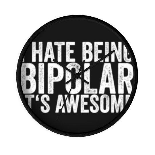Discover I Hate Being Bipolar It's Awesome Wall Clocks