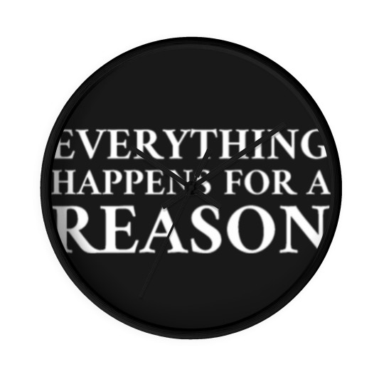 Discover Everything Happens For A Reason Wall Clocks