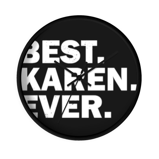 Discover Best Karen Ever - Best Karen Ever - Wall Clocks