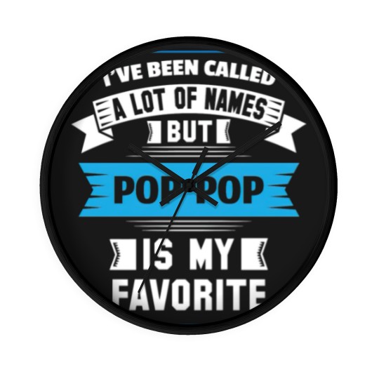Discover I've Been Called A Lot Of Names But Pop Pop Is My Wall Clocks