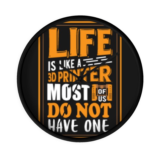 Discover 3D Printing - Life is like a 3D printer Wall Clocks