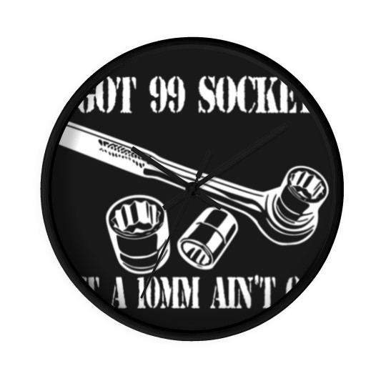 Discover I Got 99 Sockets But A 10mm Ain't One - Mechanic - Wall Clocks