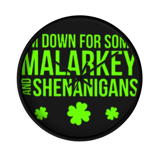 Discover I m Down For Some Malarkey And Shenanigans Wall Clocks