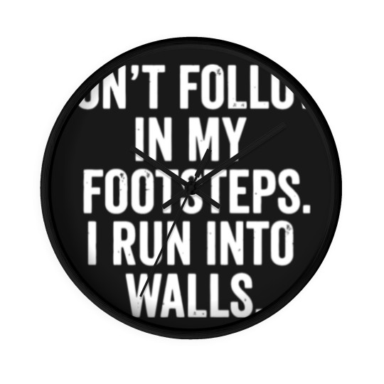 Discover don t follow in my footsteps i run into walls t sh Wall Clocks