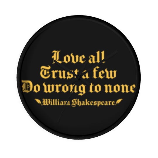 Discover Love all trust a few do wrong to none William Wall Clocks