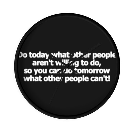 Discover Do today what other people aren't willing to do Wall Clocks