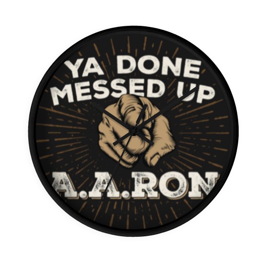 Discover You Done Messed Up Aaron - You Done Messed Up Aaron - Wall Clocks