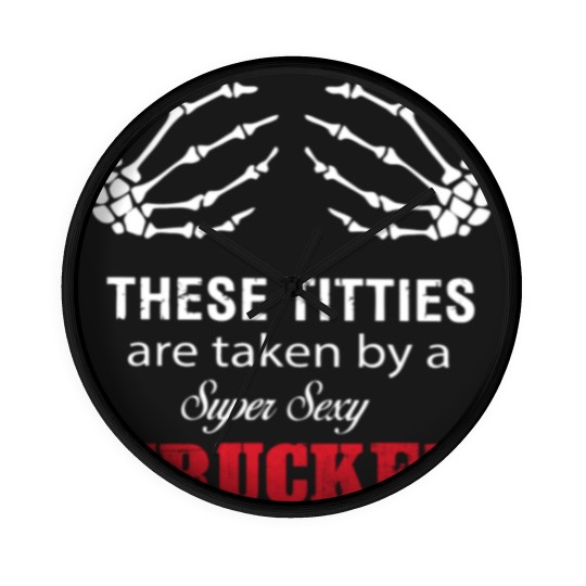 Discover These Titties Are Taken By A Super Sexy Trucker Wall Clocks