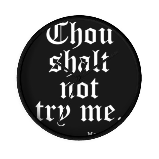 Discover Thou Shalt Not Try Me Mood 24 : 7 - Thou Shalt Not Try Me - Wall Clocks