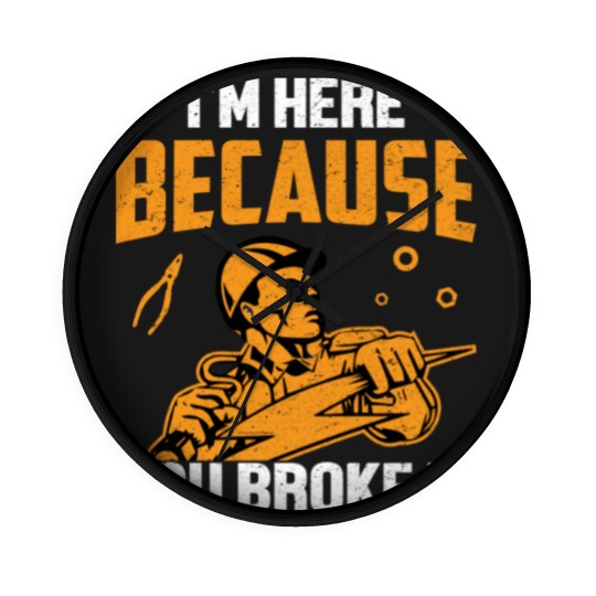 Discover I'm Here Because You Broke It - Electrician - Wall Clocks