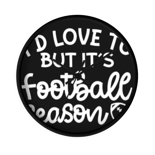 Discover I’d Love To But It’s Football Season Football Mom Funny - Football Fan Gift Idea - Wall Clocks